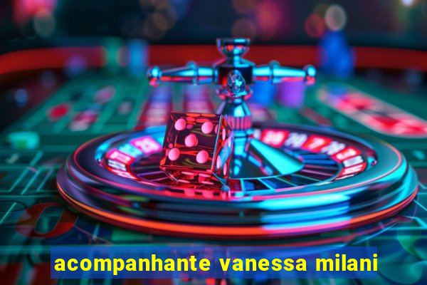 acompanhante vanessa milani